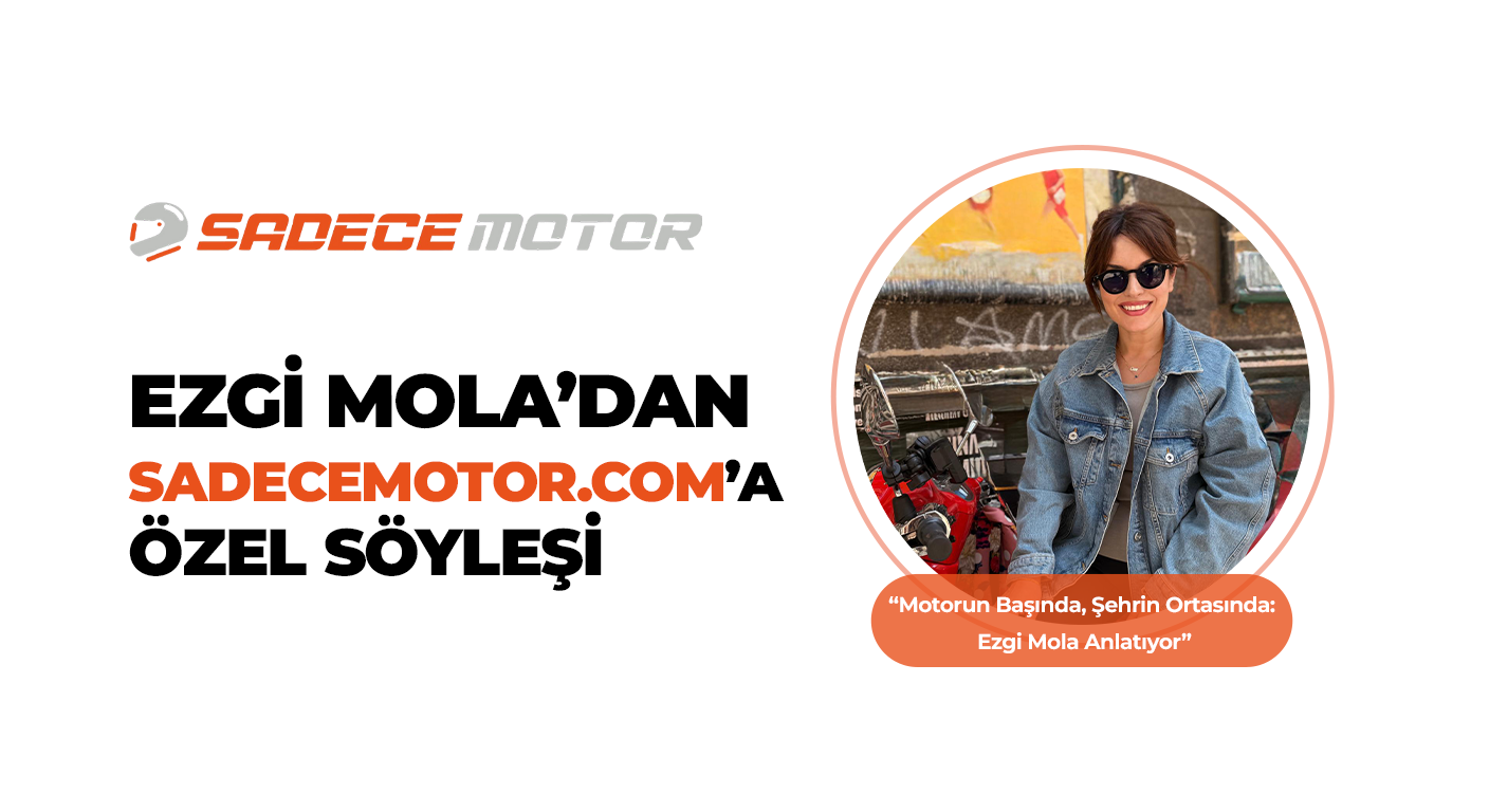 Ezgi Mola'dan sadecemotor.com'a Özel Söyleşi Blog